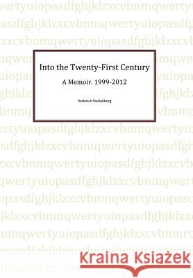 Into the Twenty-First Century: A Memoir, 1999 - 2012 Stackelberg, Roderick 9781479762644