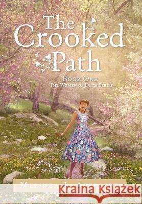 The Crooked Path: Book One The Women of Faith Series Abersold, Melinda J. 9781479762866 Xlibris Corporation
