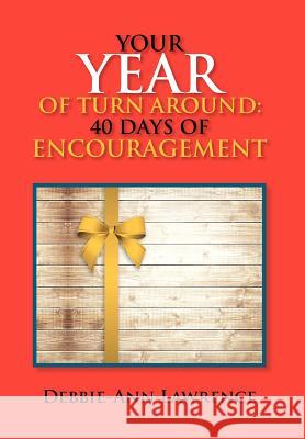 Your Year of Turn Around: 40 Days of Encouragement: 40 Days of Encouragement Lawrence, Debbie-Ann 9781479762934