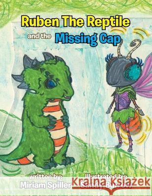 Ruben The Reptile and the Missing Cap Spiller, Miriam 9781479763542 Xlibris Corporation