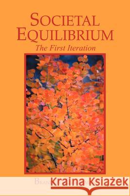 Societal Equilibrium: The First Iteration Zimmerman, Brandon 9781479764488 Xlibris Corporation