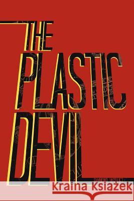 The Plastic Devil Raymond Vasquez 9781479764709 Xlibris Corporation
