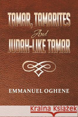 Tamar, Tamarites and Judah-like Tamar Oghene, Emmanuel 9781479764976