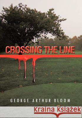 Crossing the Line George Arthur Bloom 9781479765416