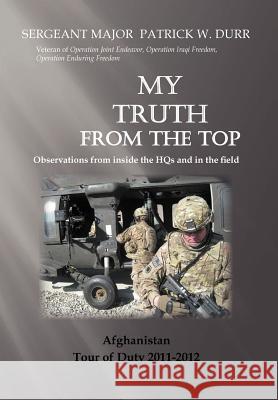 My Truth from the Top: Observations from Inside the Hqs Durr, Sergeant Major Patrick 9781479765447