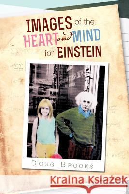 Images of the Heart and Mind for Einstein Doug Brooks 9781479765751 Xlibris Corporation