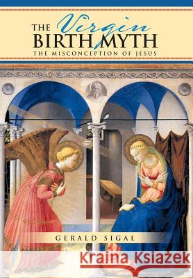 The Virgin Birth Myth: The Misconception of Jesus Sigal, Gerald 9781479766017