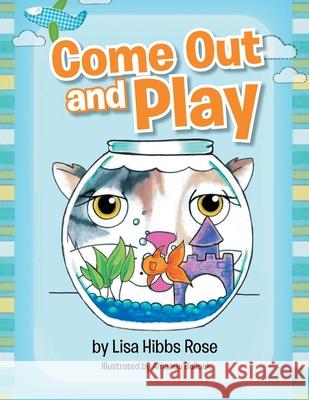Come Out and Play Lisa Hibbs Rose 9781479766314 Xlibris