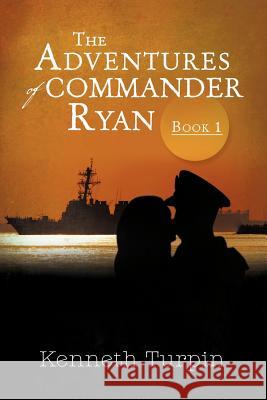 The Adventures of Commander Ryan: Book I Turpin, Kenneth 9781479766703 Xlibris Corporation