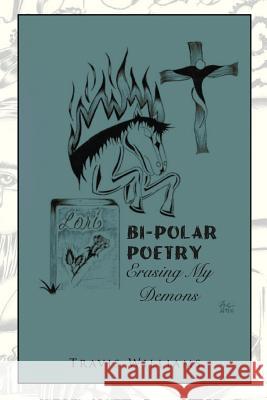 Bi-Polar Poetry: Erasing My Demons Williams, Travis 9781479767052 Xlibris Corporation