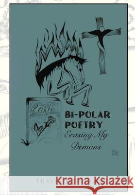Bi-Polar Poetry: Erasing My Demons Williams, Travis 9781479767069