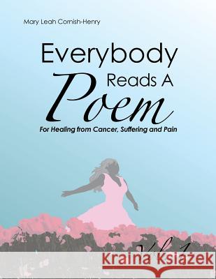Everybody Reads A Poem: For Healing From Cancer, Hurt or Pain Henry, Mary L. 9781479767328