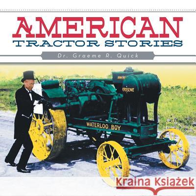American Tractor Stories Dr Graeme R. Quick 9781479767373 Xlibris Corporation