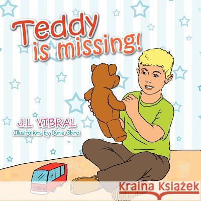 Teddy is missing! Vibral, J. L. 9781479767717 Xlibris Corporation
