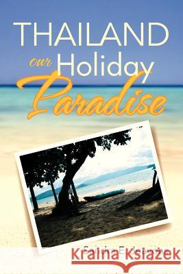 Thailand Our Holiday Paradise Sandra E. Jeavons 9781479768202 Xlibris Corporation