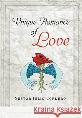 Unique Romance of Love Nestor Julio Cordero 9781479768486