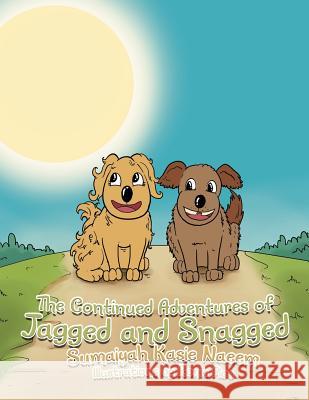 The Continued Adventures of Jagged and Snagged Sumaiyah Kasie Naeem 9781479768578 Xlibris Corporation