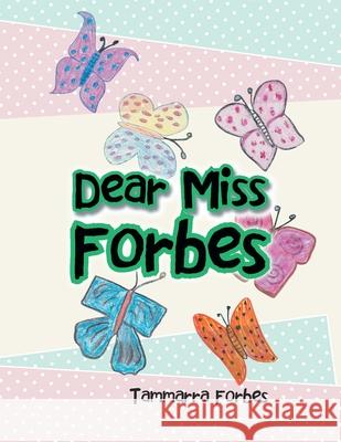 Dear Miss Forbes Tammarra Forbes 9781479768622 Xlibris