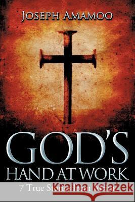 God's Hand at Work: 7 True Stories from Africa Amamoo, Joseph 9781479769094