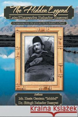 The Hidden Legend: Late: Khagendra Bahadur Basnyat Gautam Mridul, Hasta 9781479769933 Xlibris Corporation