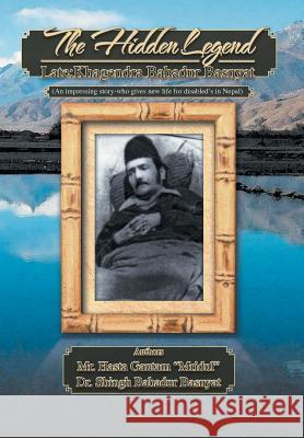 The Hidden Legend: Late: Khagendra Bahadur Basnyat Gautam Mridul, Hasta 9781479769940 Xlibris Corporation