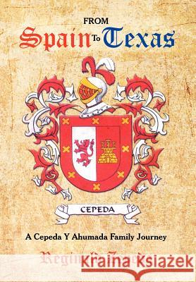 From Spain to Texas: A Cepeda y Ahumada Family Journey Zepeda, Reginald 9781479770076