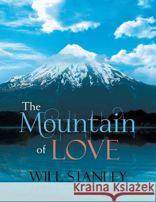 The Mountain of Love Will Stanley 9781479770625 Xlibris