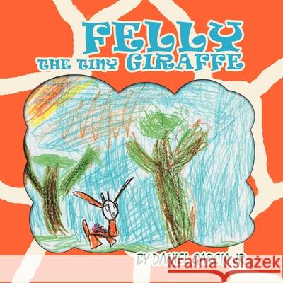 Felly The Tiny Giraffe Daniel Garcia, Jr 9781479771127