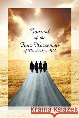 Journal of the Four Horsemen of Cambridge, MD Robert Davis 9781479771295 Xlibris Corporation