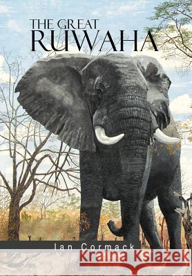 The Great Ruwaha Ian Cormack 9781479771363 Xlibris Corporation