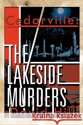 Cedarville: The Lakeside Murders Hill, David 9781479771691