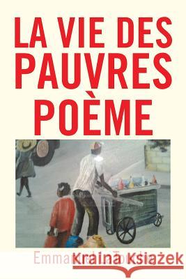 La Vie Des Pauvres Poeme Emmanuel Latouche 9781479772469