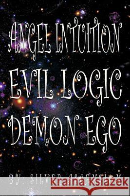 Angel Intuition Evil Logic Demon Ego Silver Ascension 9781479773282