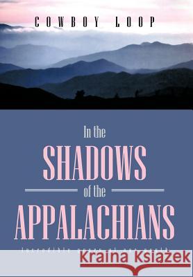 In the Shadows of the Appalachians Cowboy Loop 9781479773503 Xlibris Corporation