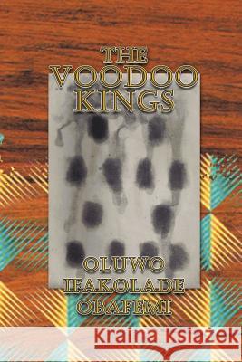 The Voodoo Kings Oluwo Ifakolade Obafemi 9781479773541 Xlibris Corporation