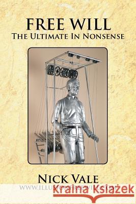 Free Will: The Ultimate in Nonsense Vale, Nick 9781479774289