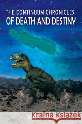 The Continuum Chronicles: Of Death and Destiny Mayes, David N. 9781479774326