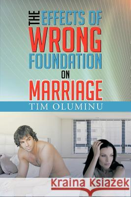 The Effects of Wrong Foundation on Marriage Tim Oluminu 9781479774371 Xlibris Corporation