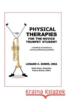 Trumpet Therapies: A Handbook of Solutions to Common Physical Performance Problems Bowie, Lenard C. Dma 9781479774968 Xlibris Corporation