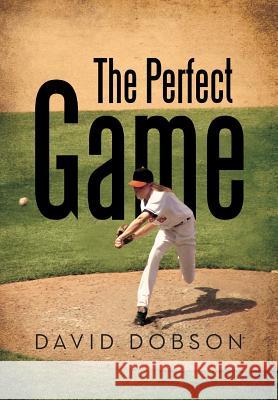 The Perfect Game David Dobson 9781479776030