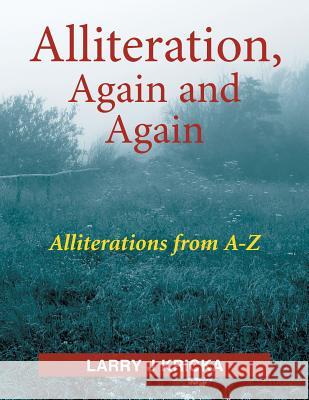 Alliteration, Again and Again Larry J. Kricka 9781479776467 Xlibris Corporation