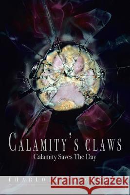 Calamity's Claws: Calamity Saves the Day Corden, Charlotte H. 9781479777389 Xlibris Corporation