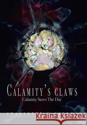 Calamity's Claws: Calamity Saves the Day Corden, Charlotte H. 9781479777396 Xlibris Corporation