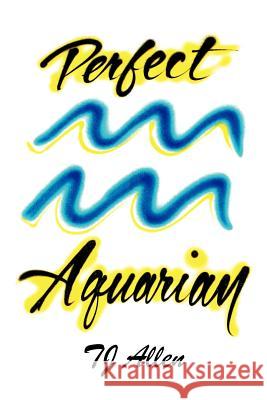 Perfect Aquarian Tj Allen 9781479777648 Xlibris Corporation