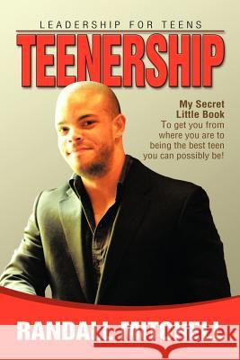 Teenership: Leadership for teens Randall Mitchell 9781479777662 Xlibris