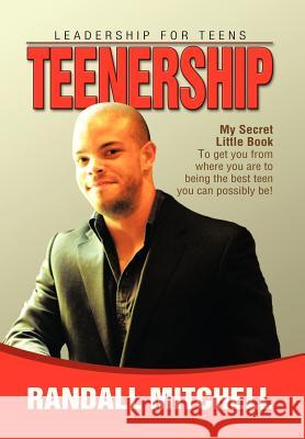 Teenership: Leadership for teens Randall Mitchell 9781479777679 Xlibris