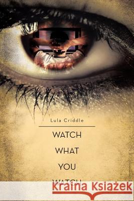 Watch What You Watch: Don't Loose Yourself Criddle, Lula 9781479778263