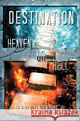 Destination: Heaven or Hell Vandenburg, Newman, III 9781479778690