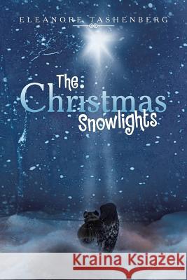 The Christmas Snowlights Eleanore Tashenberg 9781479778874 Xlibris Corporation