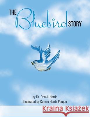 The Bluebird Story Don Harris 9781479779499 Xlibris Corporation